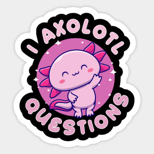 I Axolotl Questions Sticker